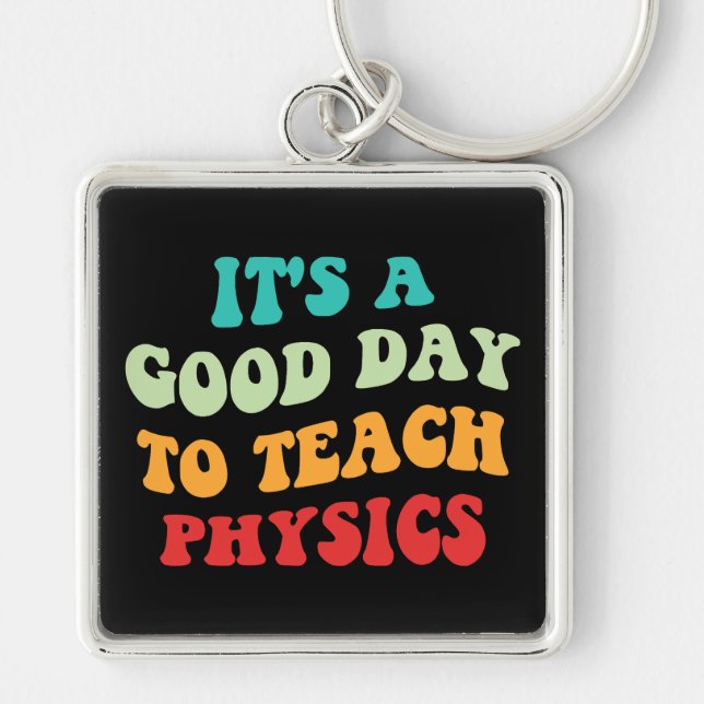  It's A Good Day To Teach Physics I Key Ring (Front)