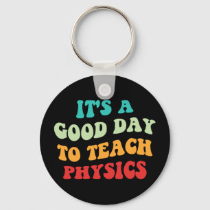  It's A Good Day To Teach Physics I Key Ring