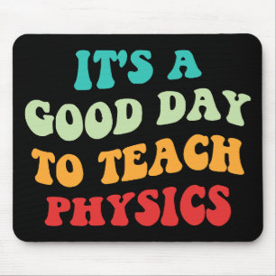 It's A Good Day To Teach Physics I Mouse Pad