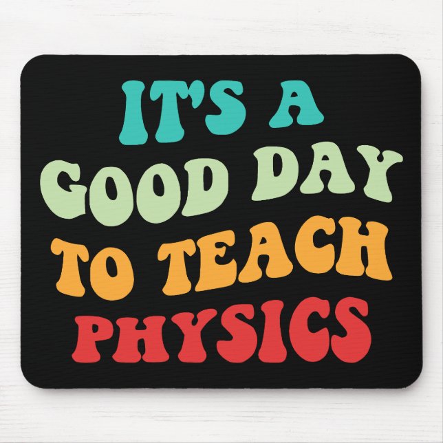  It's A Good Day To Teach Physics I Mouse Pad (Front)