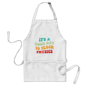 It's A Good Day To Teach Physics I Standard Apron