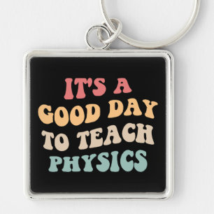 It's A Good Day To Teach Physics II Key Ring