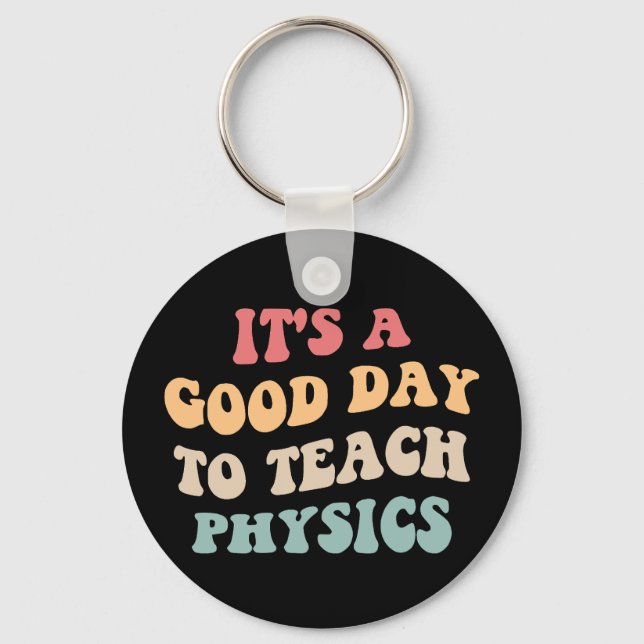 It's A Good Day To Teach Physics II Key Ring (Front)