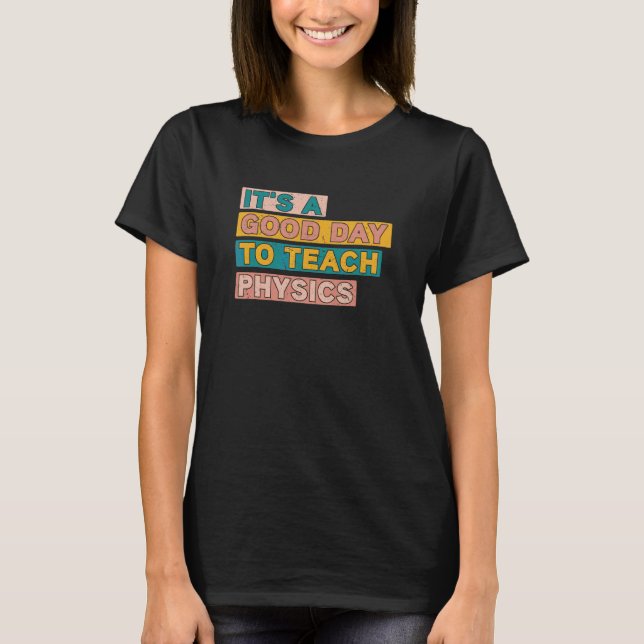 It's a good day to teach Physics Instructor Presch T-Shirt (Front)