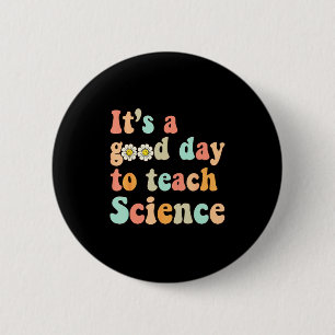 Its A Good Day To Teach Science Earth Funny Scienc 6 Cm Round Badge