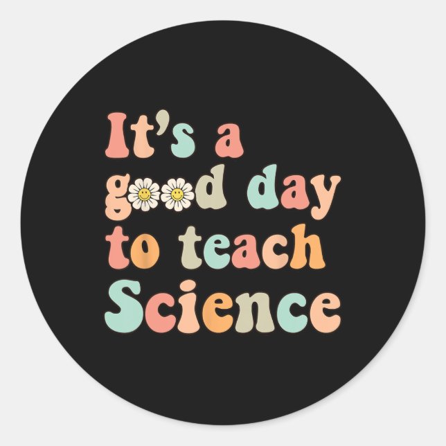 Its A Good Day To Teach Science Earth Funny Scienc Classic Round Sticker (Front)
