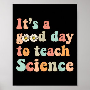 Its A Good Day To Teach Science Earth Funny Scienc Poster