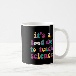 It's A Good Day To Teach Science Funny Earth Scien Coffee Mug