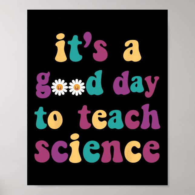 It's A Good Day To Teach Science Funny Earth Scien Poster (Front)