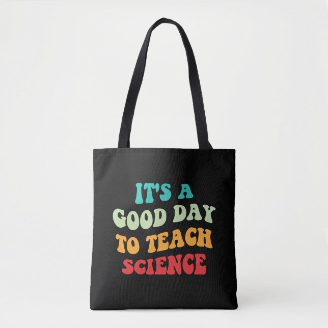 It's A Good Day To Teach Science I Tote Bag (Front)