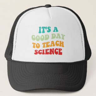  It's A Good Day To Teach Science I Trucker Hat