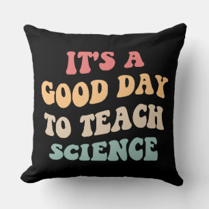 It's A Good Day To Teach Science II Cushion