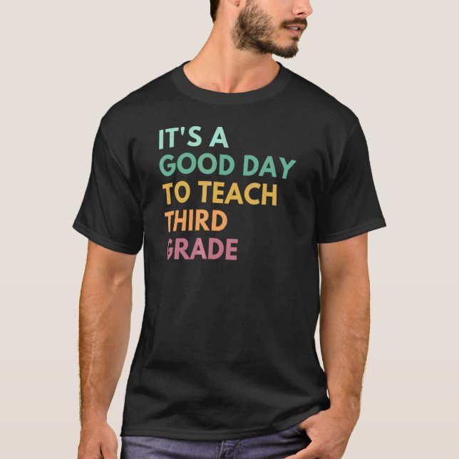 It's A Good Day To Teach Third Grade T-Shirt (Front)