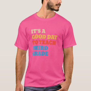 It's A Good Day To Teach Third Grade Teacher 3rd T-Shirt