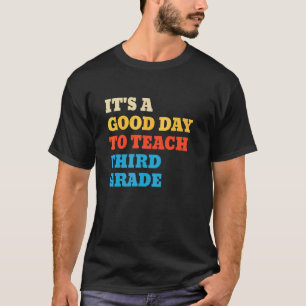 It's A Good Day To Teach Third Grade Teacher 3rd T-Shirt