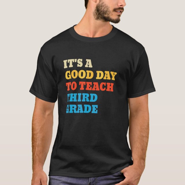 It's A Good Day To Teach Third Grade Teacher 3rd T-Shirt (Front)