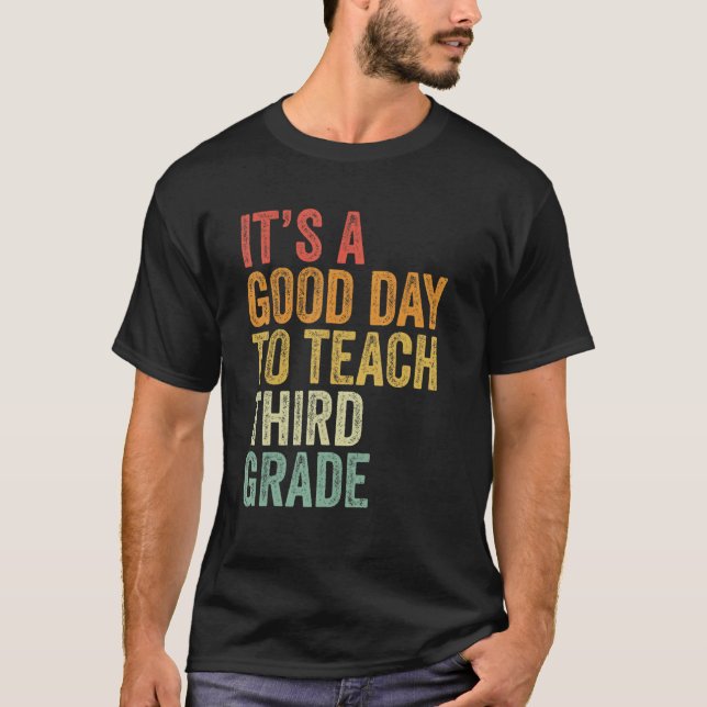 It's A Good Day To Teach Third Grade Teacher Back  T-Shirt (Front)
