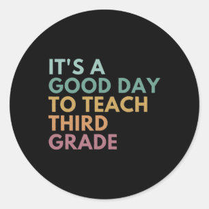 Its A Good Day To Teach Third Grade Teacher Third Classic Round Sticker