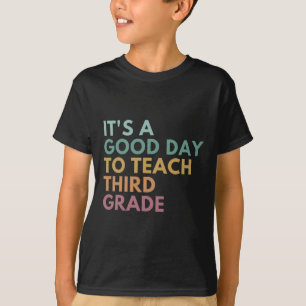 Its A Good Day To Teach Third Grade Teacher Third T-Shirt