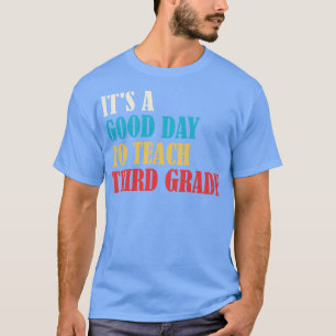 Its A Good Day To Teach Third GradeT eacher 3rd gr T-Shirt