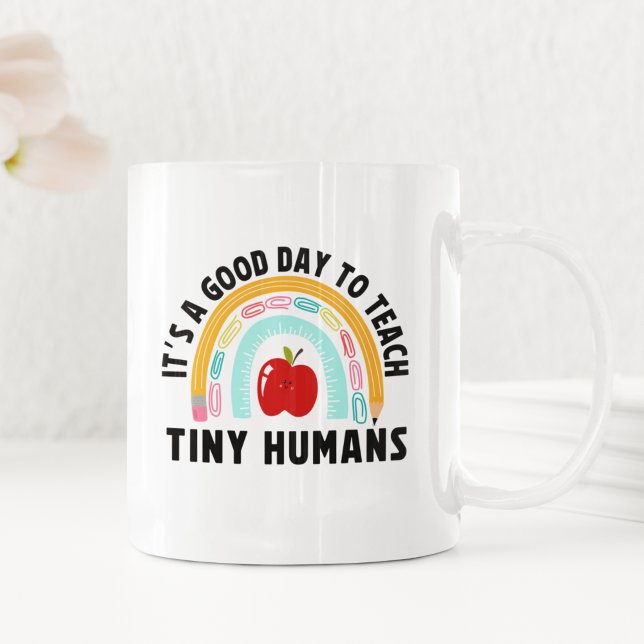 It's a Good Day to Teach Tinny Humans  Coffee Mug (Creator Uploaded)