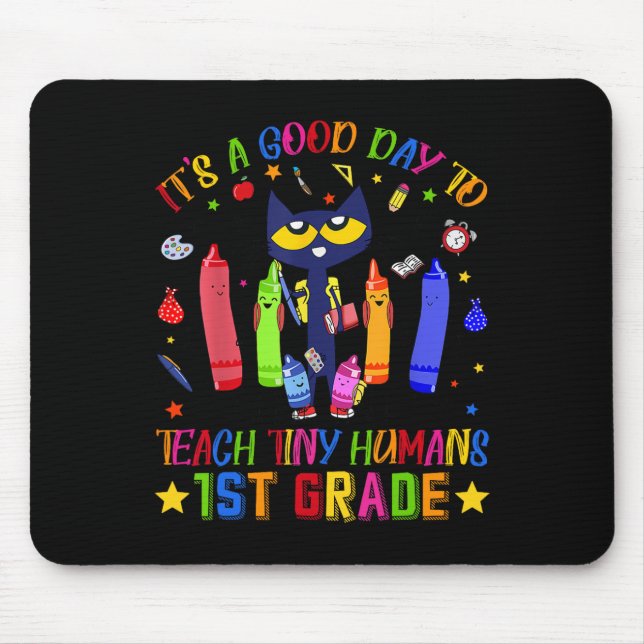 It's A Good Day To Teach Tiny Humans 1st Grade Cat Mouse Pad (Front)