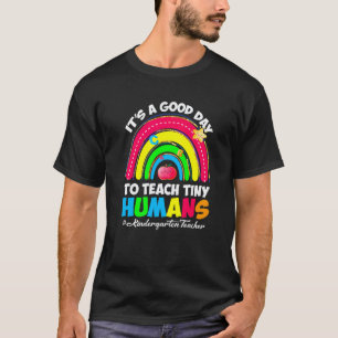It's a Good Day to Teach Tiny Humans Kindergarten T-Shirt