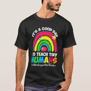 It's a Good Day to Teach Tiny Humans Kindergarten  T-Shirt