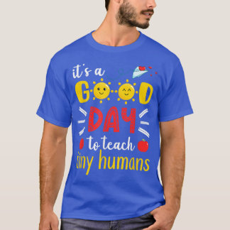 It's A Good Day To Teach Tiny Humans Kindergarten T-Shirt
