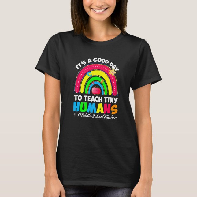 It's a Good Day to Teach Tiny Humans Middle School T-Shirt (Front)