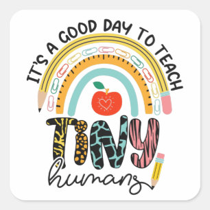 It's A Good Day To Teach Tiny Humans, No 1/2 Square Sticker