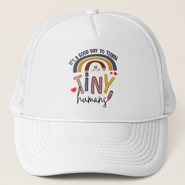 It's A Good Day To Teach Tiny Humans, Teacher Gift Trucker Hat (Front)