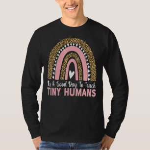It's A Good Day To Teach Tiny Humans Teacher Teac T-Shirt