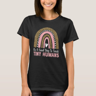 It's A Good Day To Teach Tiny Humans  Teacher Teac T-Shirt