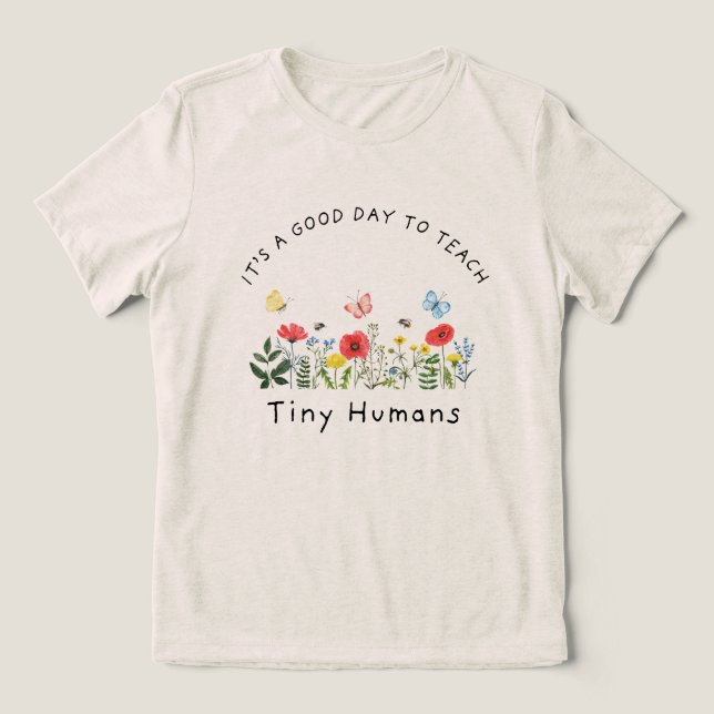 It's A Good Day To Teach Tiny Humans Tri-Blend Shirt (Design Front)