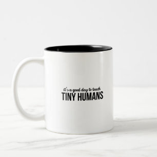 Its A Good Day To Teach Tiny Humans Two-Tone Coffee Mug
