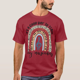 Its A Good Day To Teach Tiny Musicians T-Shirt
