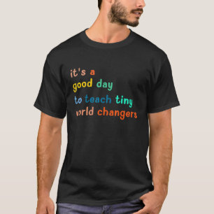 It's A Good Day To Teach Tiny World Changers Teach T-Shirt