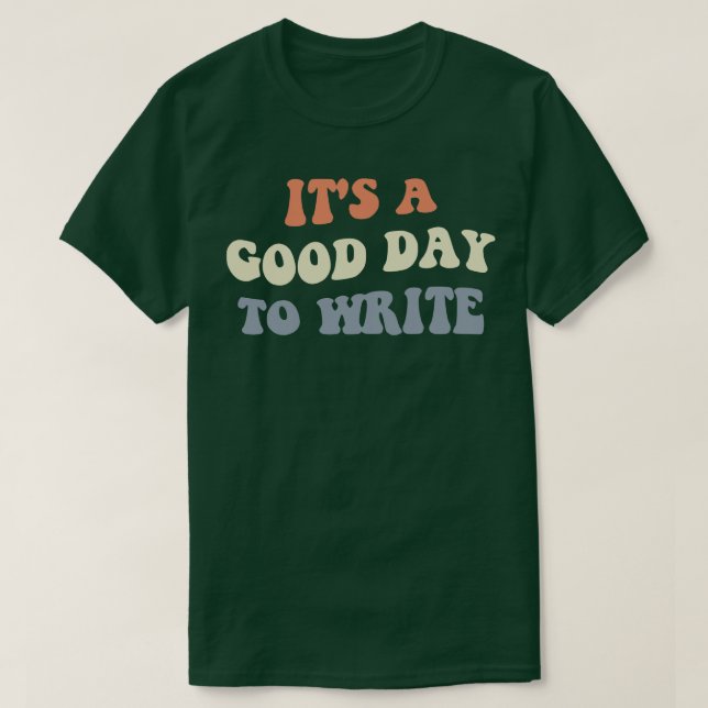 Its A Good Day To Write II T-Shirt (Design Front)