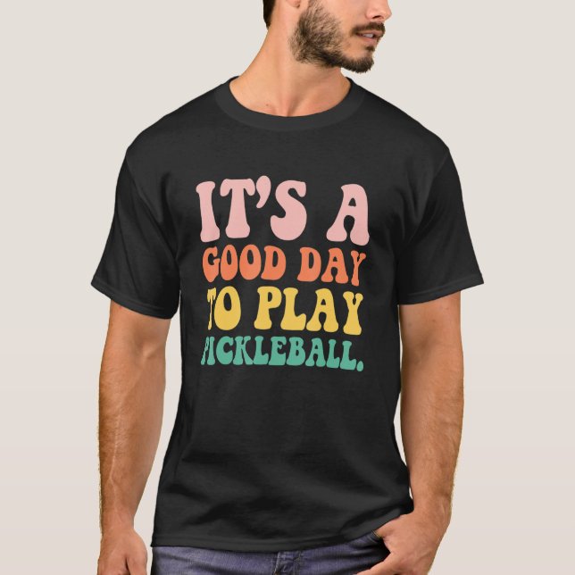 It's A Good Days To Play Pickleball  Paddleball Sp T-Shirt (Front)
