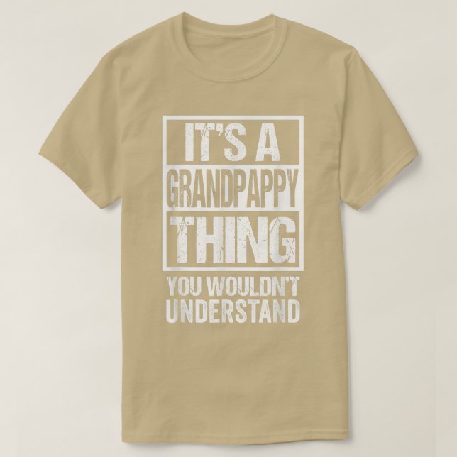 It's A Grandpappy Thing You Wouldn't Understand Gr T-Shirt (Design Front)
