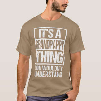It's A Grandpappy Thing You Wouldn't Understand Gr T-Shirt