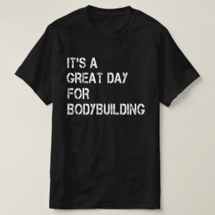It's a Great Day For Bodybuilding T-Shirt