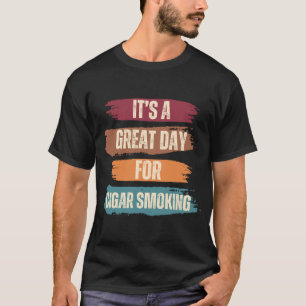 It's A Great Day For Cigar Smoking T-Shirt