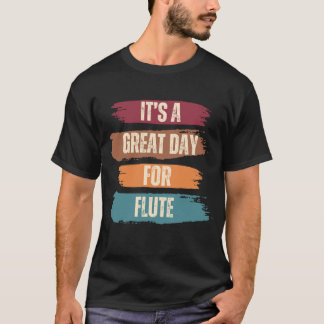 It's A Great Day For Flute T-Shirt