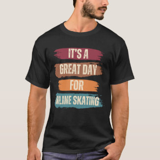 It's A Great Day For Inline Skating T-Shirt
