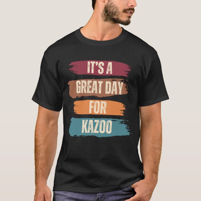 It's A Great Day For Kazoo Funny  T-Shirt (Front)