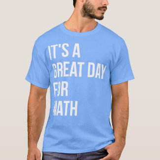 Its a Great Day for Math for Women T-Shirt