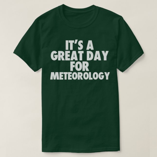 Its a Great Day for Meteorology  T-Shirt (Design Front)