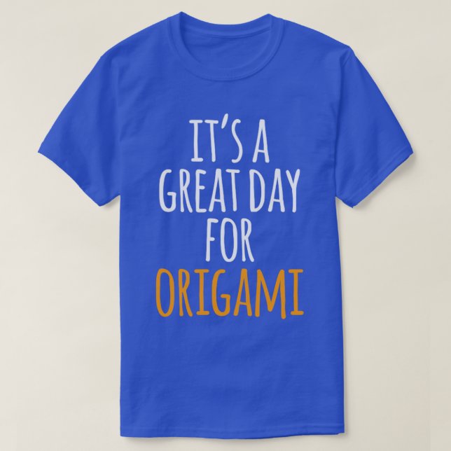 Its a Great Day for Origami2  T-Shirt (Design Front)